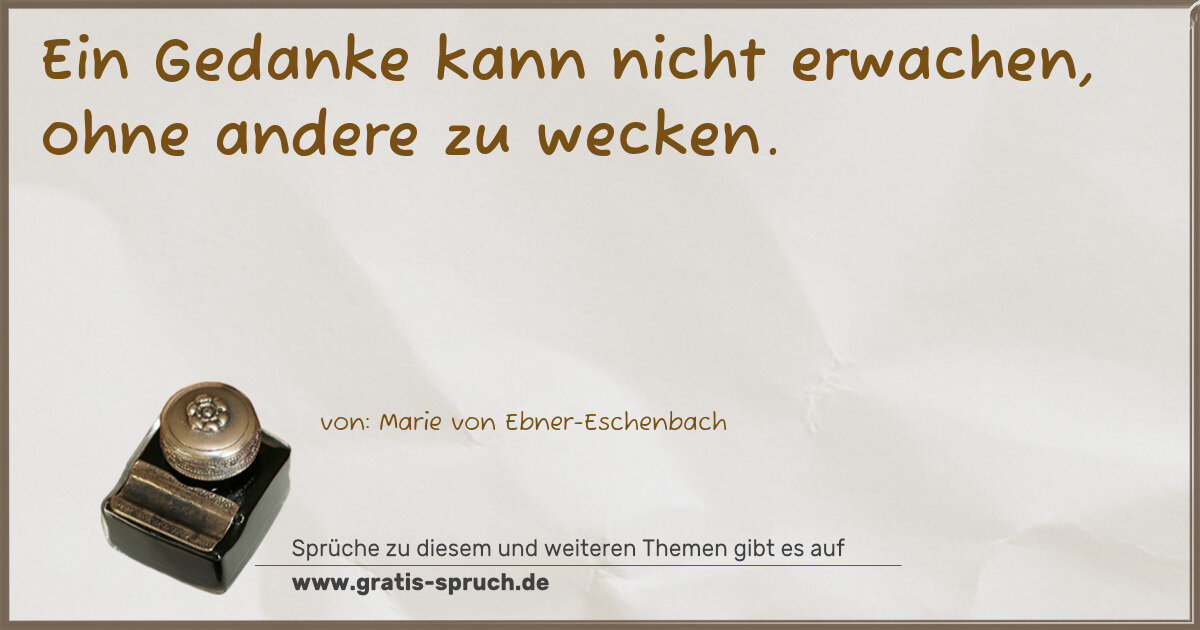 Spruchbild: Ein Gedanke kann nicht erwachen, ohne andere zu wecken.