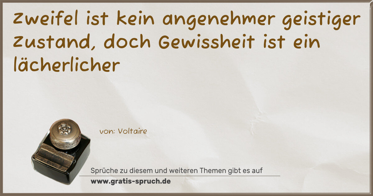 Spruchbild: Zweifel ist kein angenehmer geistiger Zustand, doch Gewissheit ist ein lächerlicher
