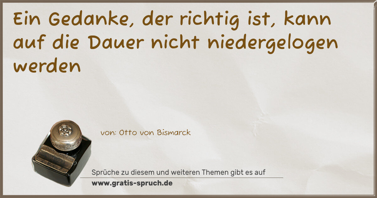 Spruchbild: Ein Gedanke, der richtig ist, kann auf die Dauer nicht niedergelogen werden