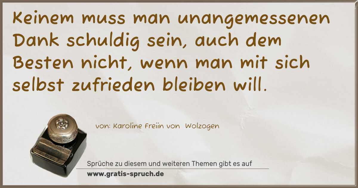 Spruchbild: Keinem muss man unangemessenen Dank schuldig sein, auch dem Besten nicht, wenn man mit s …