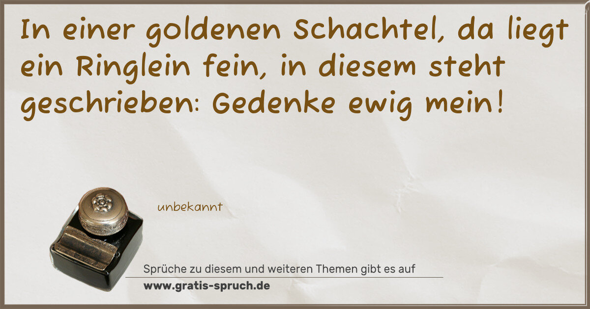 Spruchbild: In einer goldenen Schachtel, da liegt ein Ringlein fein, in diesem steht geschrieben: Gede …