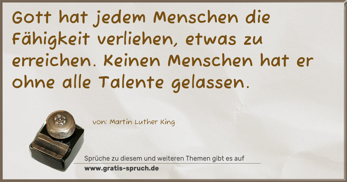 Spruchbild: Gott hat jedem Menschen die Fähigkeit verliehen, etwas zu erreichen. Keinen Menschen hat …