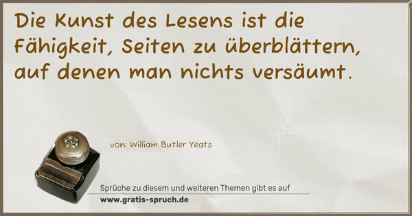 Spruch Visualisierung: Die Kunst des Lesens ist die Fähigkeit,
Seiten zu überblättern,
auf denen man nichts versäumt.