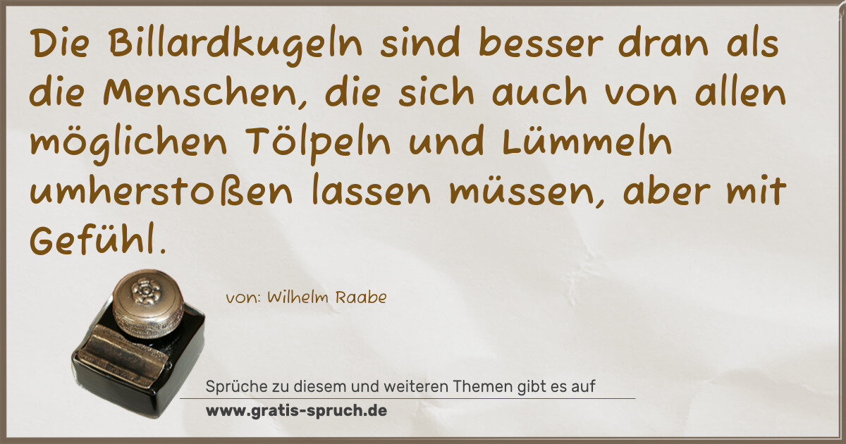 Spruchbild: Die Billardkugeln sind besser dran als die Menschen, die sich auch von allen möglichen Tö …