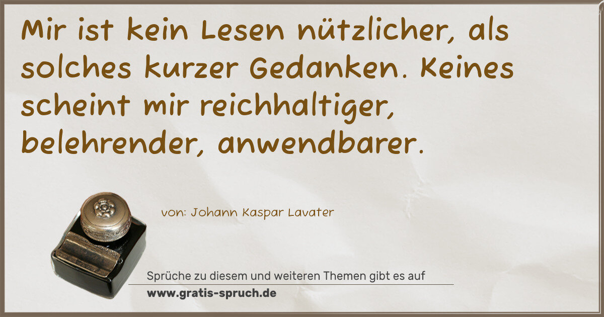 Spruchbild: Mir ist kein Lesen nützlicher, als solches kurzer Gedanken. Keines scheint mir reichhaltig …