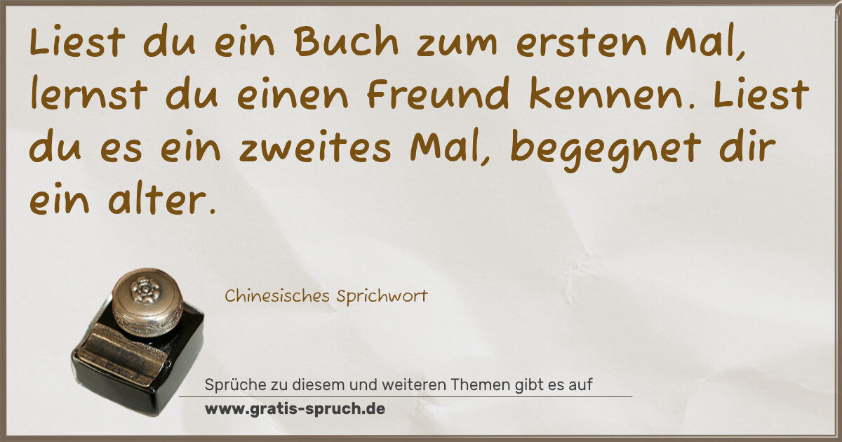 Spruchbild: Liest du ein Buch zum ersten Mal, lernst du einen Freund kennen. Liest du es ein zweites M …