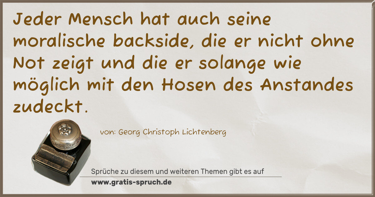 Spruchbild: Jeder Mensch hat auch seine moralische backside, die er nicht ohne Not zeigt und die er s …