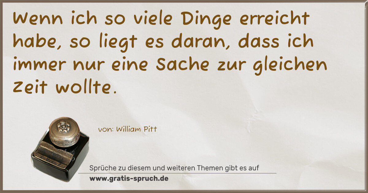 Spruchbild: Wenn ich so viele Dinge erreicht habe, so liegt es daran, dass ich immer nur eine Sache z …