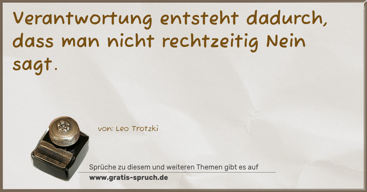 Spruchbild: Verantwortung entsteht dadurch, dass man nicht rechtzeitig Nein sagt.