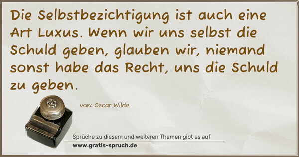 Spruch Visualisierung: Die Selbstbezichtigung ist auch eine Art Luxus.
Wenn wir uns selbst die Schuld geben, glauben wir,
niemand sonst habe das Recht, uns die Schuld zu geben.