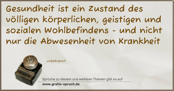 Spruch Visualisierung: Gesundheit ist ein Zustand
des völligen körperlichen, geistigen und sozialen Wohlbefindens -
und nicht nur die Abwesenheit von Krankheit