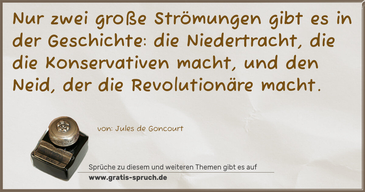 Spruchbild: Nur zwei große Strömungen gibt es in der Geschichte: die Niedertracht, die die Konservati …