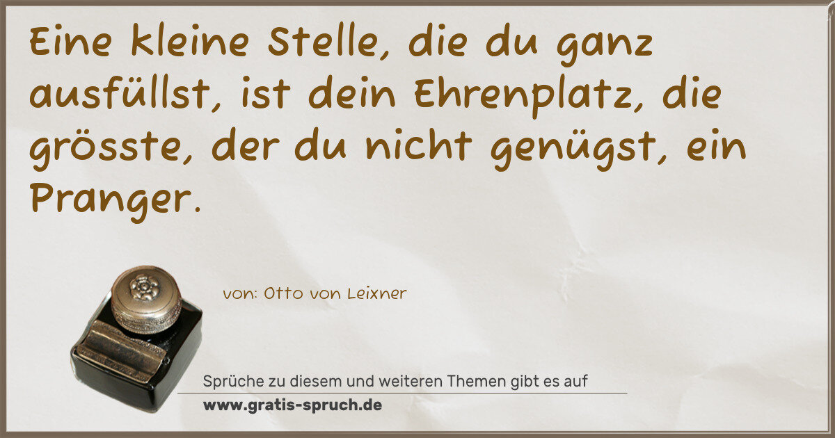Spruchbild: Eine kleine Stelle, die du ganz ausfüllst, ist dein Ehrenplatz, die grösste, der du nich …