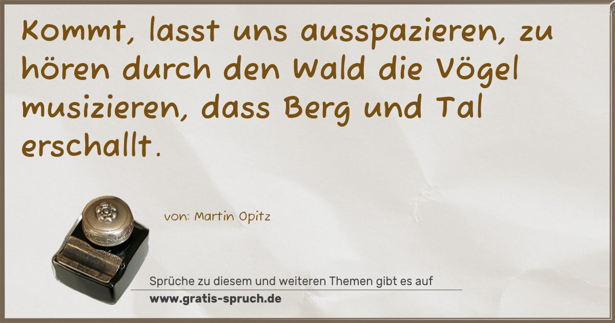 Spruchbild: Kommt, lasst uns ausspazieren, zu hören durch den Wald die Vögel musizieren, dass Berg und …