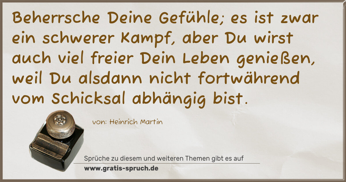 Spruchbild: Beherrsche Deine Gefühle; es ist zwar ein schwerer Kampf, aber Du wirst auch viel freier D …