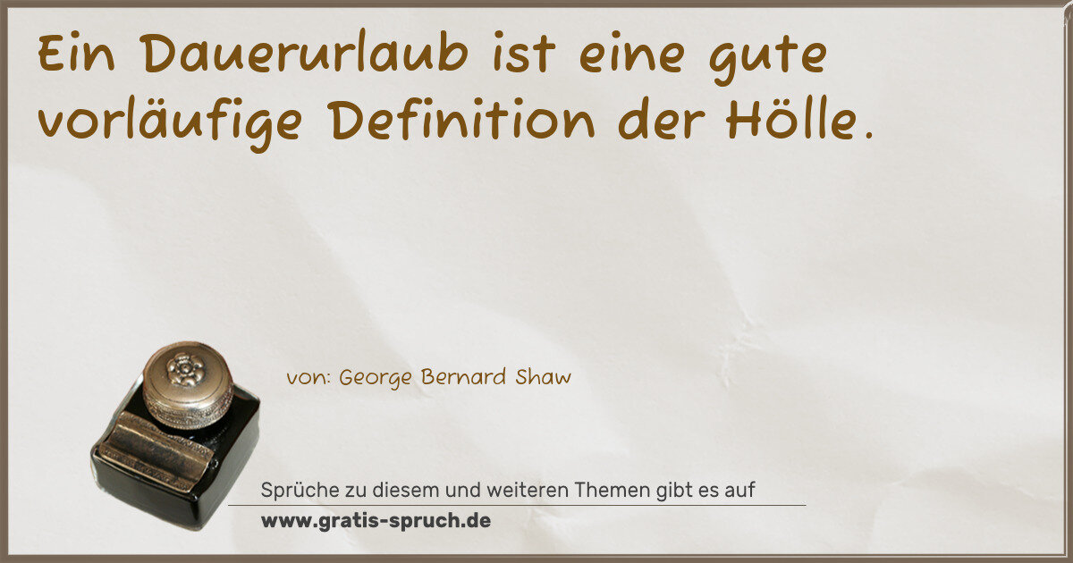Spruchbild: Ein Dauerurlaub ist eine gute vorläufige Definition der Hölle.