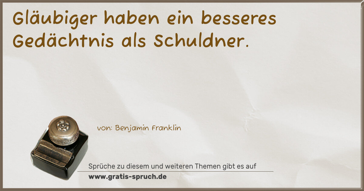 Spruchbild: Gläubiger haben ein besseres Gedächtnis als Schuldner.
