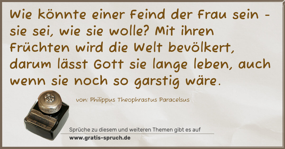 Spruchbild: Wie könnte einer Feind der Frau sein - sie sei, wie sie wolle? Mit ihren Früchten wird die …