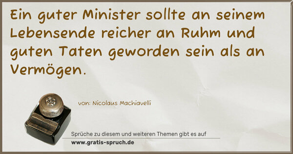 Spruch Visualisierung: Ein guter Minister sollte an seinem Lebensende reicher an Ruhm und guten Taten geworden sein als an Vermögen. 