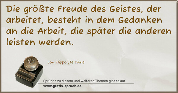 Spruch Visualisierung: Die größte Freude des Geistes, der arbeitet, besteht in dem Gedanken an die Arbeit, die später die anderen leisten werden.