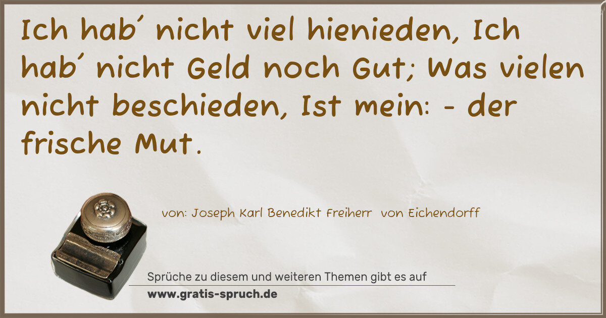 Spruchbild: Ich hab' nicht viel hienieden, Ich hab' nicht Geld noch Gut; Was vielen nicht beschieden, …