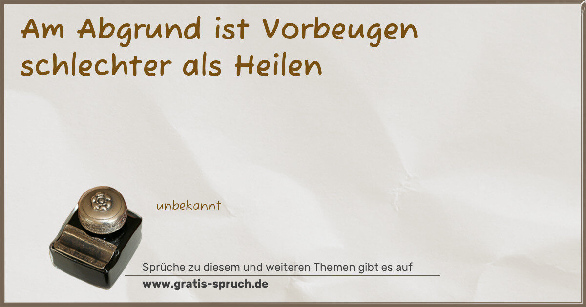 Spruchbild: Am Abgrund ist Vorbeugen schlechter als Heilen