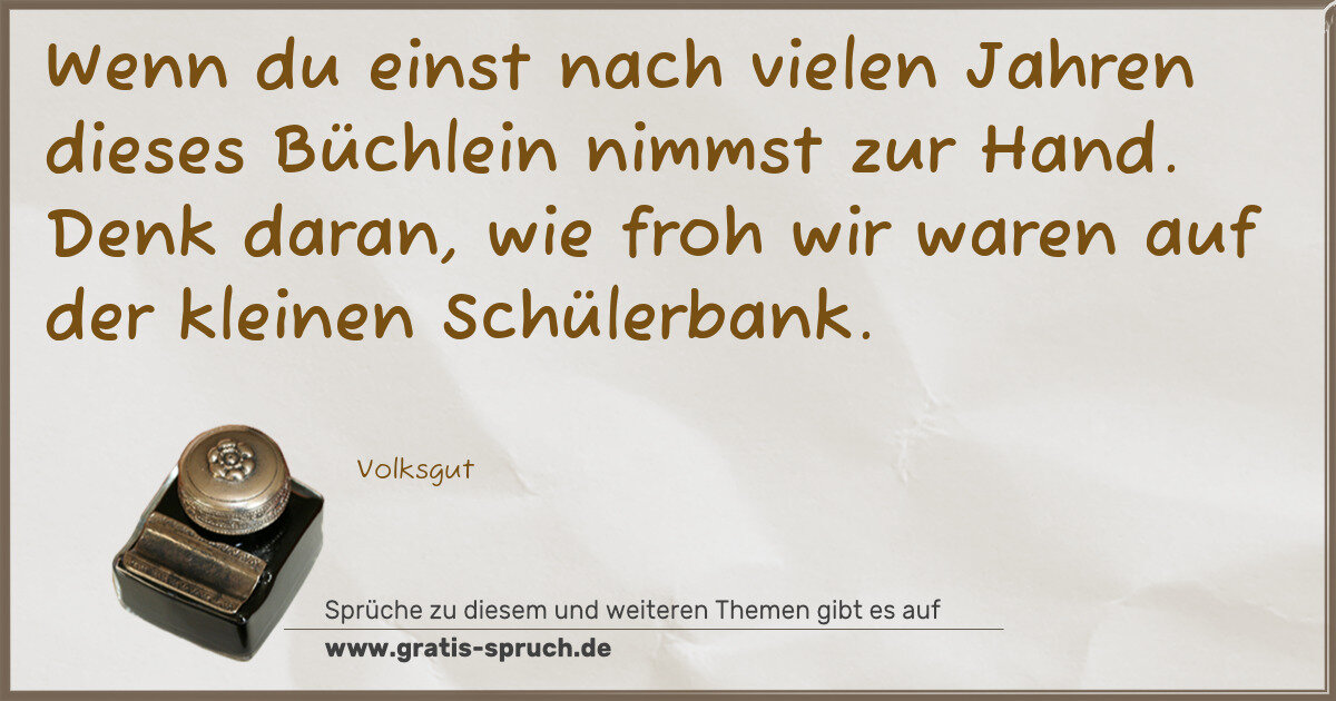 Spruchbild: Wenn du einst nach vielen Jahren dieses Büchlein nimmst zur Hand. Denk daran, wie froh wir …