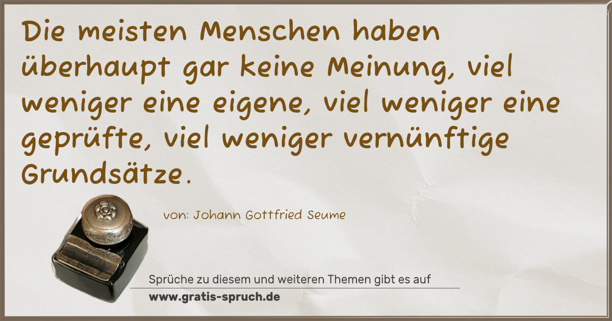 Spruchbild: Die meisten Menschen haben überhaupt gar keine Meinung, viel weniger eine eigene, viel wen …
