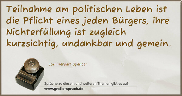 Spruch Visualisierung: Teilnahme am politischen Leben ist die Pflicht eines jeden Bürgers, ihre Nichterfüllung ist zugleich kurzsichtig, undankbar und gemein.