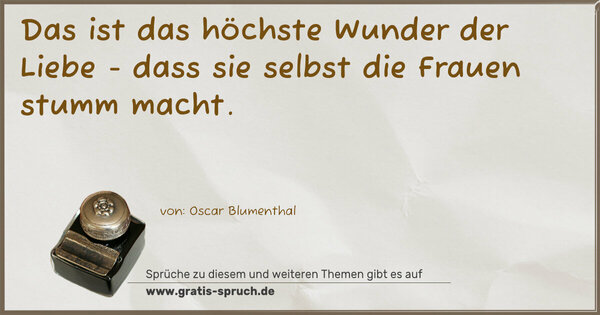 Spruch Visualisierung: Das ist das höchste Wunder der Liebe -
dass sie selbst die Frauen stumm macht. 