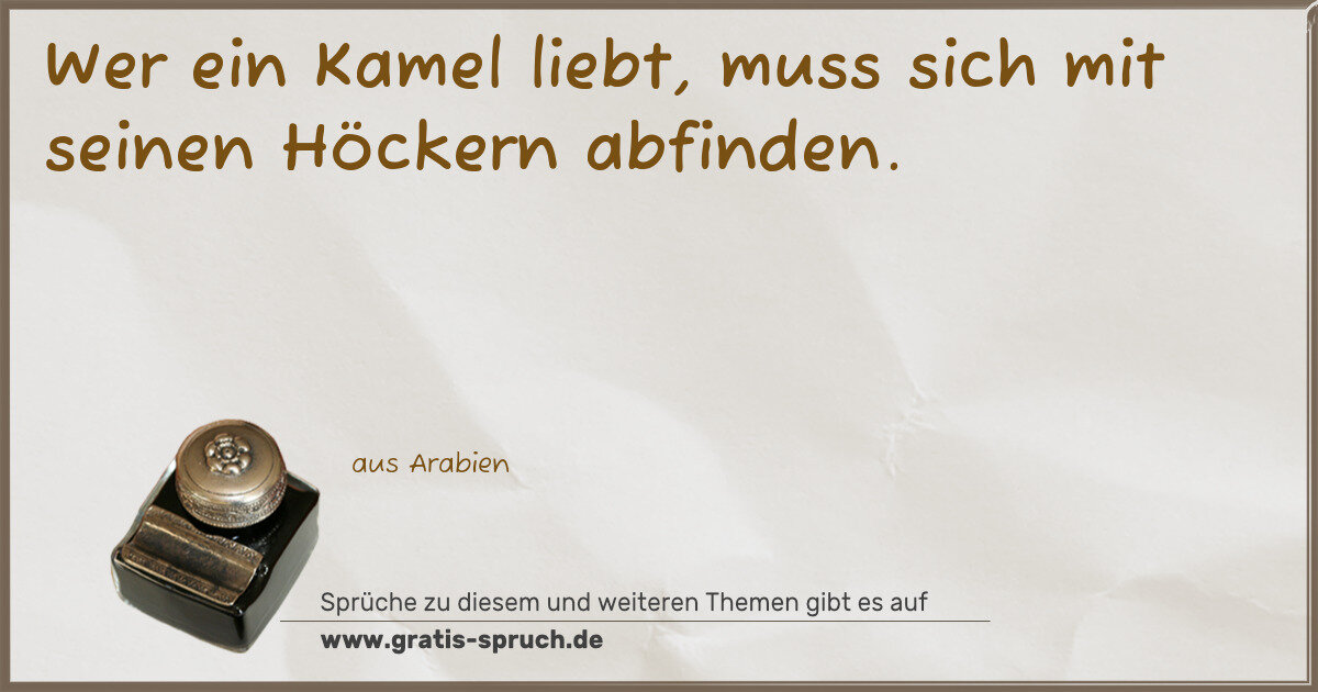 Spruchbild: Wer ein Kamel liebt, muss sich mit seinen Höckern abfinden.