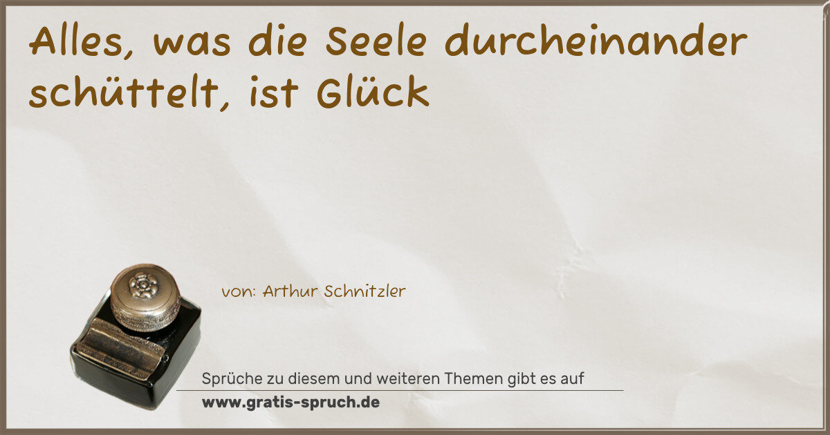 Spruchbild: Alles, was die Seele durcheinander schüttelt, ist Glück