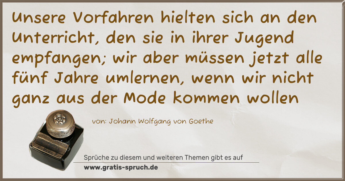 Spruchbild: Unsere Vorfahren hielten sich an den Unterricht, den sie in ihrer Jugend empfangen; wir a …