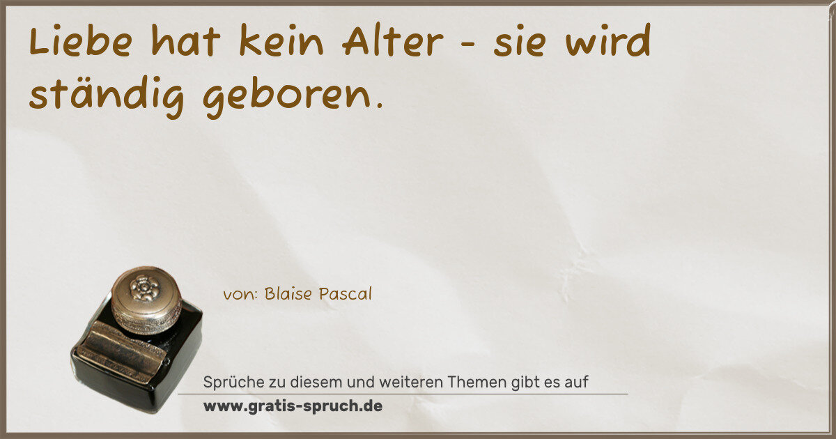 Spruchbild: Liebe hat kein Alter - sie wird ständig geboren.