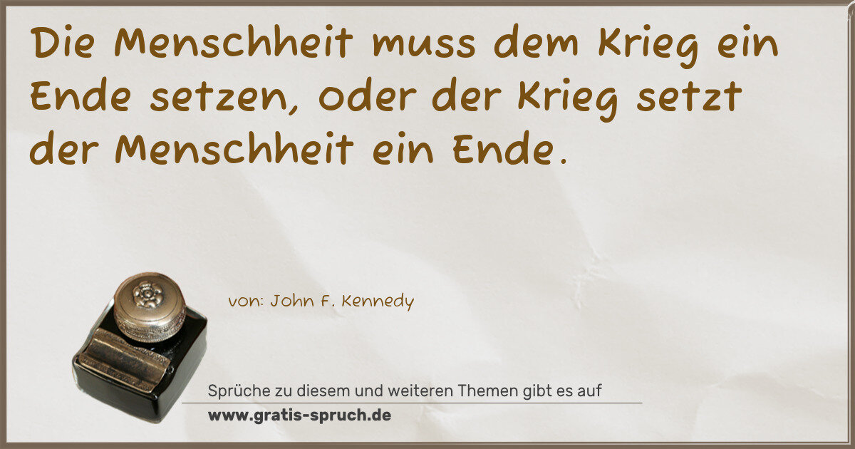 Spruchbild: Die Menschheit muss dem Krieg ein Ende setzen, oder der Krieg setzt der Menschheit ein En …