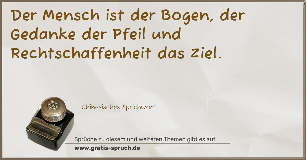 Spruchbild: Der Mensch ist der Bogen, der Gedanke der Pfeil und Rechtschaffenheit das Ziel.