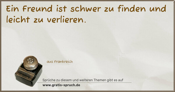 Spruch Visualisierung: Ein Freund ist schwer zu finden und leicht zu verlieren.