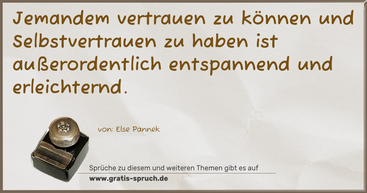 Spruchbild: Jemandem vertrauen zu können und Selbstvertrauen zu haben ist außerordentlich entspannend …