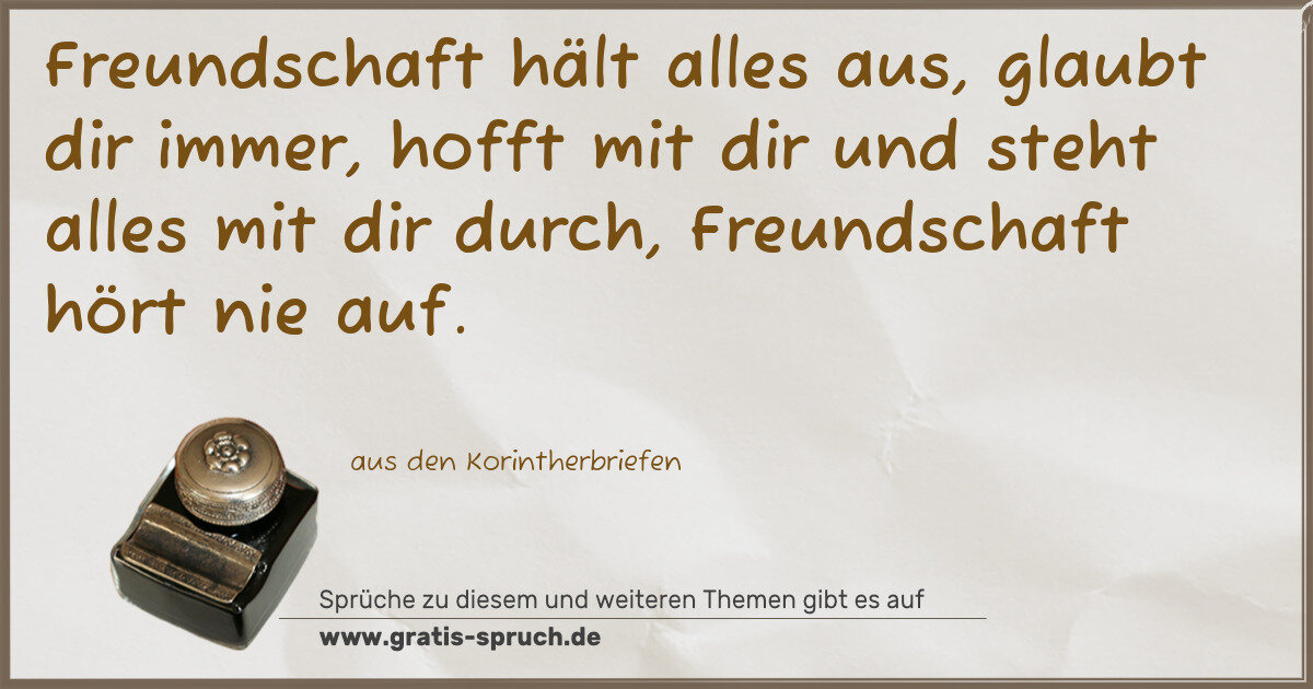 Spruchbild: Freundschaft hält alles aus, glaubt dir immer, hofft mit dir und steht alles mit dir durch …