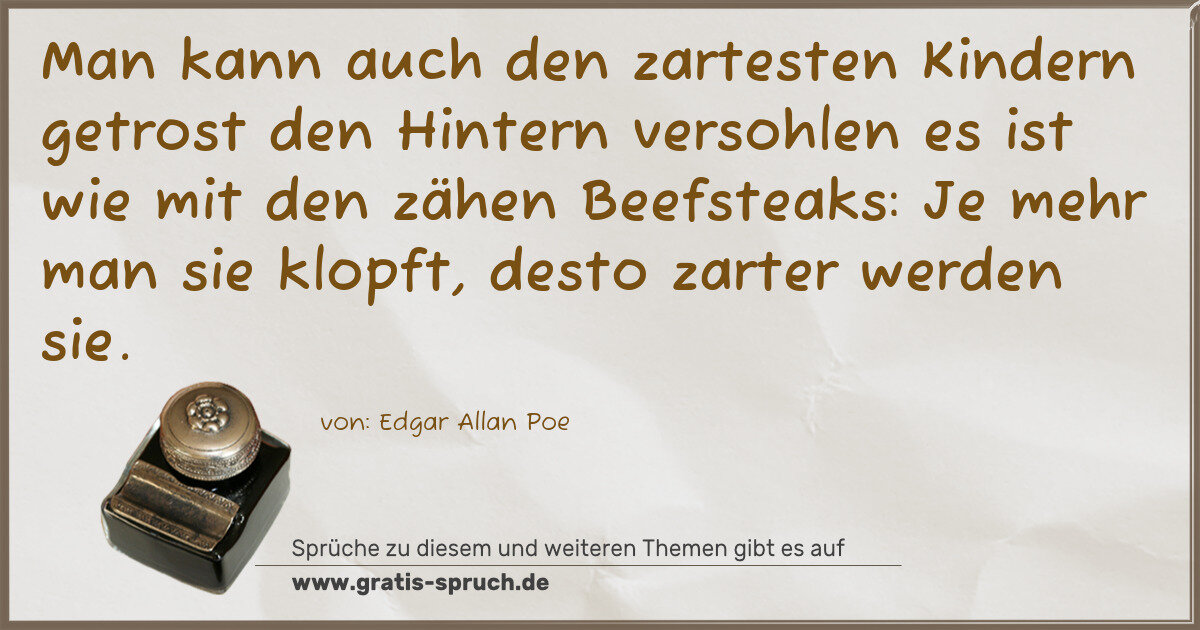 Spruchbild: Man kann auch den zartesten Kindern getrost den Hintern versohlen es ist wie mit den zähen …