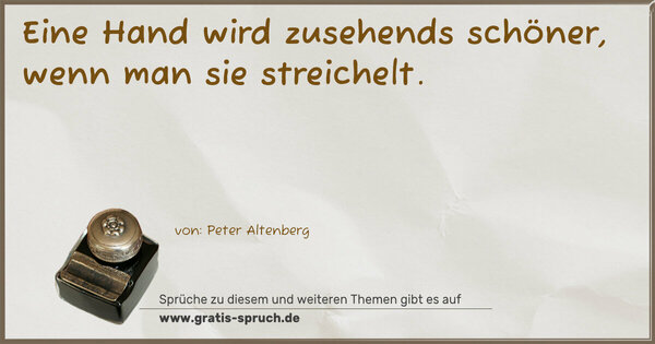 Spruch Visualisierung: Eine Hand wird zusehends schöner,
wenn man sie streichelt.