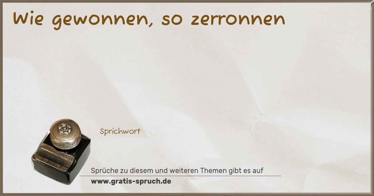 Spruchbild: Wie gewonnen, so zerronnen