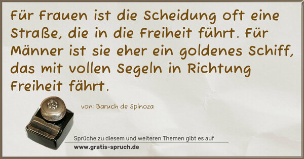 Spruch Visualisierung: Für Frauen ist die Scheidung oft eine Straße,
die in die Freiheit führt.
Für Männer ist sie eher ein goldenes Schiff,
das mit vollen Segeln in Richtung Freiheit fährt.