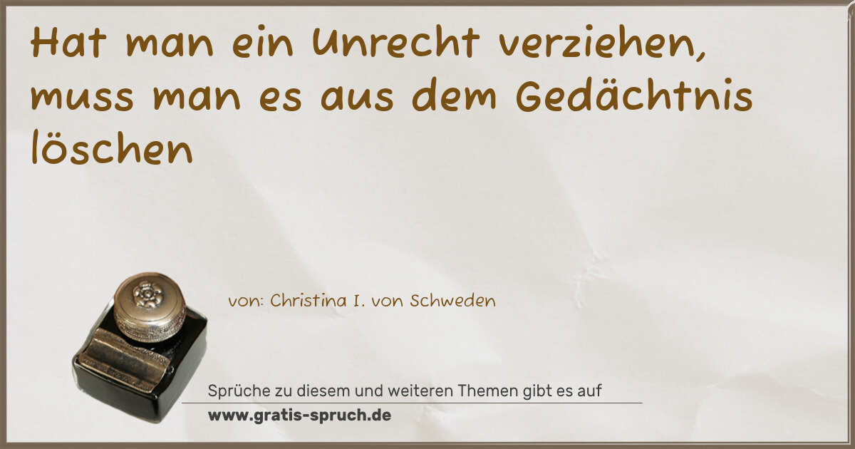 Spruchbild: Hat man ein Unrecht verziehen, muss man es aus dem Gedächtnis löschen