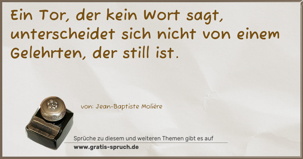 Spruchbild: Ein Tor, der kein Wort sagt, unterscheidet sich nicht von einem Gelehrten, der still ist.