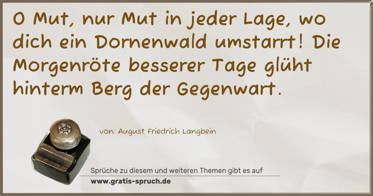 Spruchbild: O Mut, nur Mut in jeder Lage, wo dich ein Dornenwald umstarrt! Die Morgenröte besserer Tag …