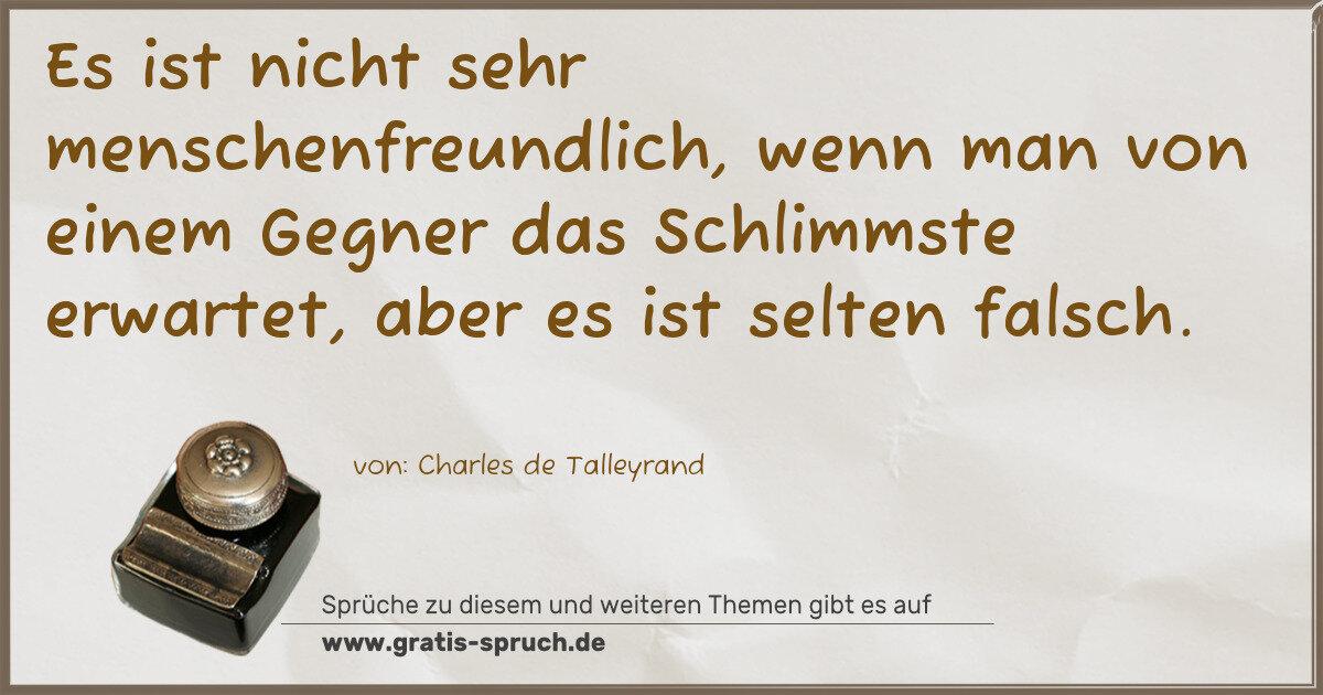Spruchbild: Es ist nicht sehr menschenfreundlich, wenn man von einem Gegner das Schlimmste erwartet, …