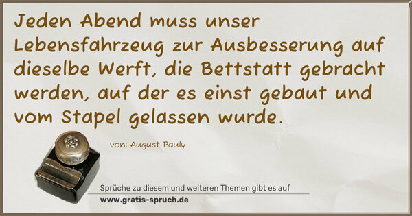 Spruch Visualisierung: Jeden Abend muss unser Lebensfahrzeug zur Ausbesserung auf dieselbe Werft, die Bettstatt gebracht werden, auf der es einst gebaut und vom Stapel gelassen wurde.