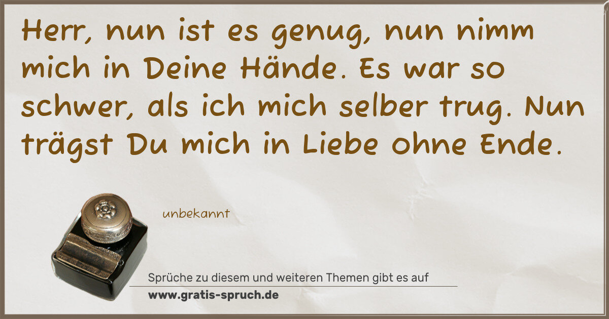Spruchbild: Herr, nun ist es genug, nun nimm mich in Deine Hände. Es war so schwer, als ich mich selbe …