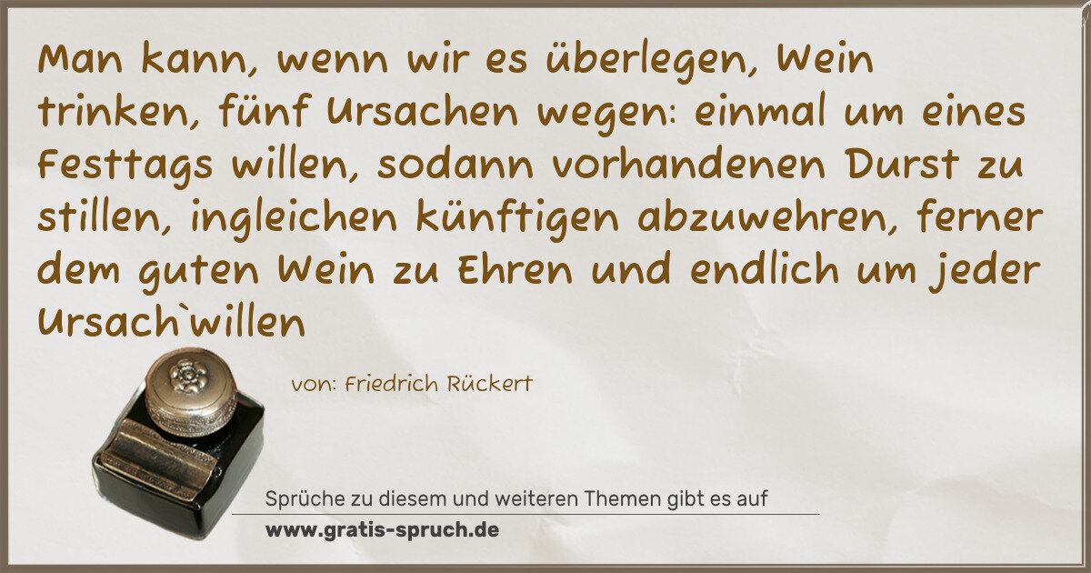 Spruchbild: Man kann, wenn wir es überlegen, Wein trinken, fünf Ursachen wegen: einmal um eines Festta …